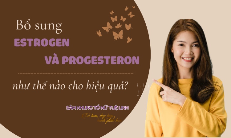 bo-sung-estrogen-va-progesteron